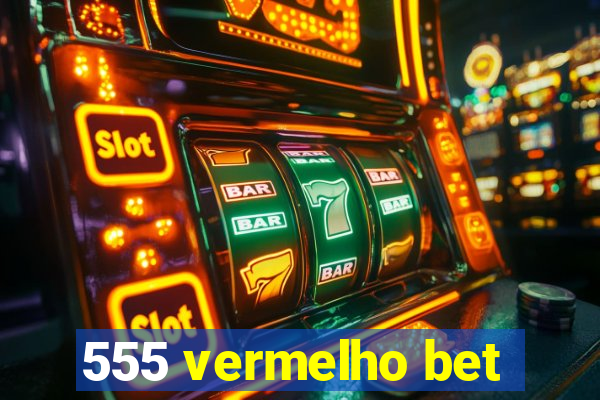 555 vermelho bet